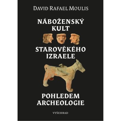 Náboženský kult starověkého Izraele pohledem archeologie - Moulis David Rafael – Zboží Mobilmania