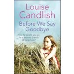 Before We Say Goodbye Louise Candlish – Hledejceny.cz