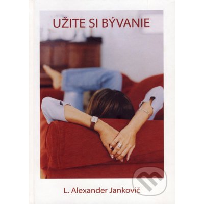 Užite si bývanie - L. Alexander Jankovič – Hledejceny.cz