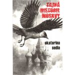 Tajná historie Moskvy - Ekaterina Sedia – Hledejceny.cz