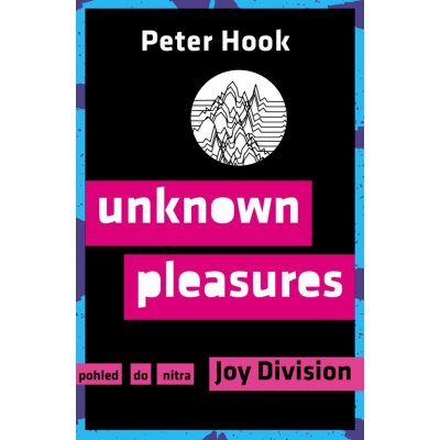 Unknown Pleasures - Pohled do nitra Joy Division - Peter Hook – Hledejceny.cz