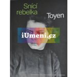 TOYEN Snící rebelka | Anna Pravdová, Annie Le Brun, Annabelle Görgen-Lammers eds. – Sleviste.cz