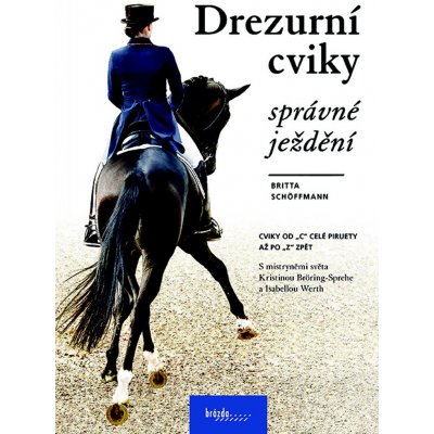 Drezurní cviky - správné ježdění - Britta Shöffmann – Zbozi.Blesk.cz