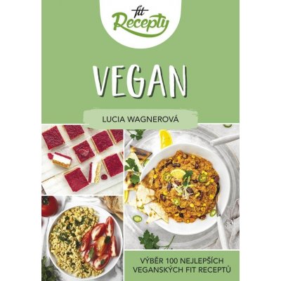 Fit recepty Vegan - Výběr 100 nejlepších veganských fit receptů - Lucia Wagnerová