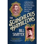 The Scandalous Hamiltons: A Gilded Age Grifter, a Founding Fathers Disgraced Descendant, and a Trial at the Dawn of Tabloid Journalism Shaffer BillPevná vazba – Hledejceny.cz