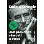 Jak překonat starosti a stres. Kniha pro všechny, kdo chtějí vést vyrovnaný život - Dale Carnegie – Hledejceny.cz