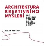 Architektura kreativního myšlení - Eva Le Peutrec – Hledejceny.cz