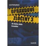 Opravdové zločiny 3 - Do třetice všeho krvavého! - Lucie Bechynková – Hledejceny.cz