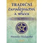 Tradiční čarodějnictví a wicca - Průvodce hledajícího - Thorn Mooneyová – Hledejceny.cz