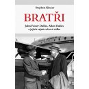 Bratři - John Foster Dulles, Allen Dulles a jejich tajná světová válka - Stephen Kinzer