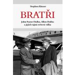 Bratři - John Foster Dulles, Allen Dulles a jejich tajná světová válka - Stephen Kinzer – Hledejceny.cz