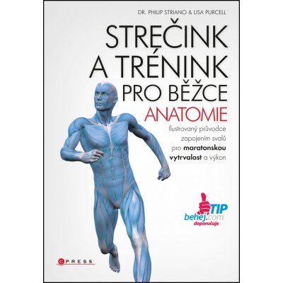 Strečink a trénink pro běžce - anatomie - Philip Striano; Lisa Purcell – Hledejceny.cz