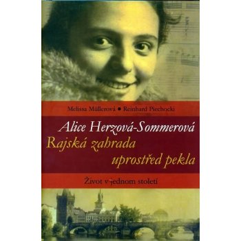 Alice Herzová-Sommerová Rajská zahrada uprostřed pekla Život v jednom století (Müllerová Melissa, Piechocki Reinhard)