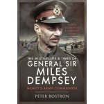 The Military Life and Times of General Sir Miles Dempsey: Monty's Army Commander Rostron PeterPaperback – Zboží Mobilmania