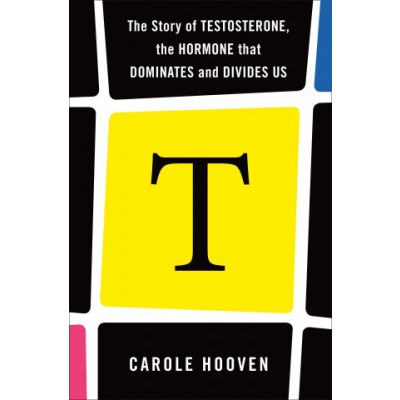 T: The Story of Testosterone, the Hormone That Dominates and Divides Us – Hledejceny.cz