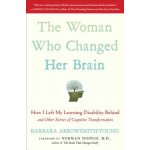 The Woman Who Changed Her Brain: How I Left My Learning Disability Behind and Other Stories of Cognitive Transformation Arrowsmith-Young BarbaraPaperback – Hledejceny.cz