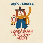 O zvířátkách a divných věcech - Alois Mikulka - Čte Viktor Preiss – Hledejceny.cz