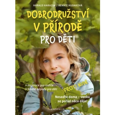 Dobrodružství v přírodě pro děti - Inspirace pro rodiče, Skvělé nápady pro děti – Hledejceny.cz