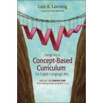Designing a Concept-Based Curriculum for English Language Arts Lanning Lois A. Paperback – Hledejceny.cz