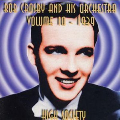 Crosby, Bob - Orchestra - High Society Vol. 10 – Zbozi.Blesk.cz