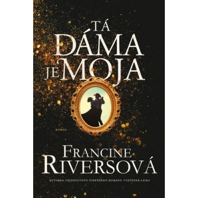 Tá dáma je moja - Francine Rivers – Hledejceny.cz