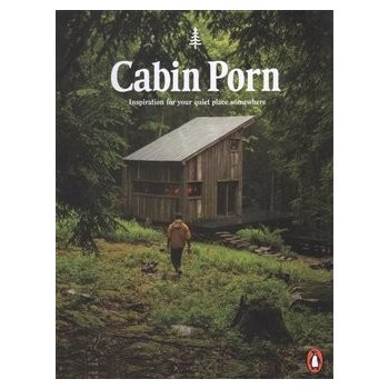 Cabin Porn: Inspiration for Your Quiet Place... - Zach Klein, Steven Leckart