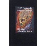 Strážci z hlubin času - August Derleth; Howard Philip Lovecraft – Hledejceny.cz
