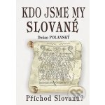 Kdo jsme my Slované - Dušan Polanský – Hledejceny.cz