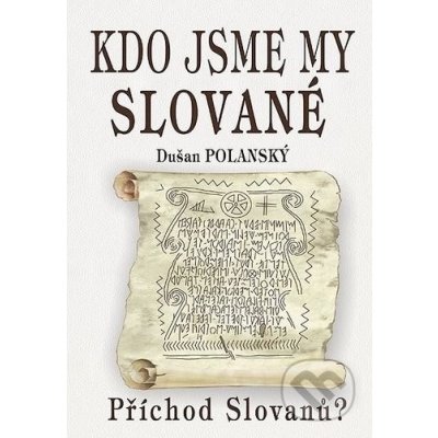 Kdo jsme my Slované - Dušan Polanský – Zbozi.Blesk.cz
