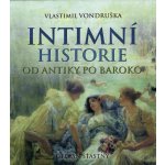 Intimní historie od antiky po baroko - Vondruška Vlastimil – Hledejceny.cz