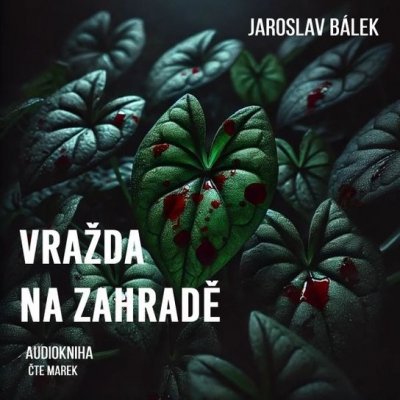 Vražda na zahradě - Jaroslav Bálek - čte Marek – Sleviste.cz