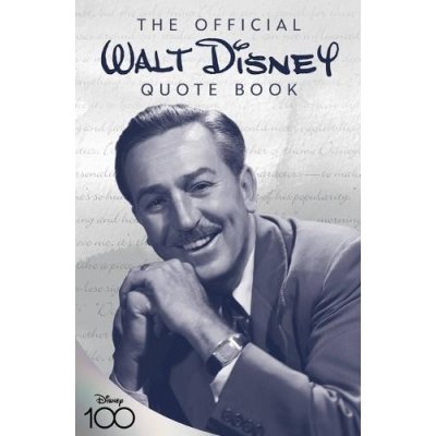 The Official Walt Disney Quote Book: Over 300 Quotes with Newly Researched and Assembled Material by the Staff of the Walt Disney Archives Disney WalterPevná vazba