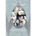 Věnujte mi valčík - Fitzgerald Zelda – Hledejceny.cz