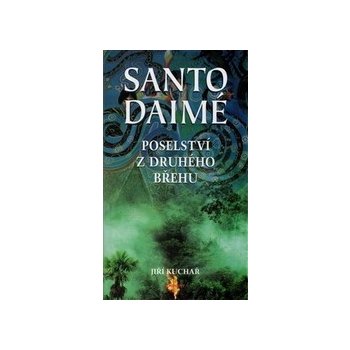 Santo Daimé -- Posleství z druhého břehu - Jiří Kuchař