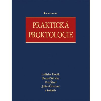 Praktická proktologie - Horák Ladislav, Skřička Tomáš, Šlauf Petr, Örhalmi Julius, kolektiv – Hledejceny.cz