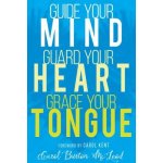 Guide Your Mind, Guard Your Heart, Grace Your Tongue McLeod Carol BurtonPaperback – Hledejceny.cz