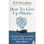 How to Give Up Plastic - Will McCallum – Hledejceny.cz