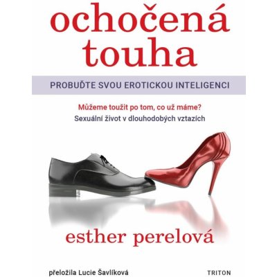 Ochočená touha - Probuďte svou erotickou inteligenci - Esther Perelová – Sleviste.cz