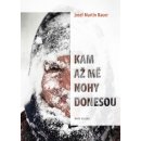 Bauer Josef Martin: Kam až mě nohy donesouha