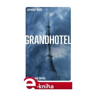 Grandhotel. Román nad mraky - Jaroslav Rudiš – Hledejceny.cz