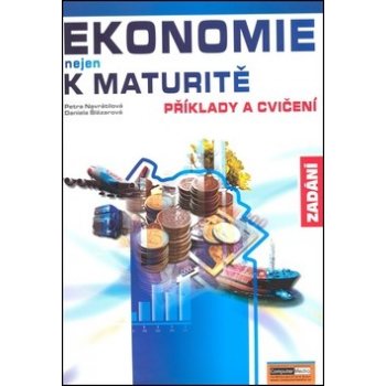 Ekonomie nejen k maturitě - Příklady a cvičení - zadání - Navrátilová P., Šlézarová D.