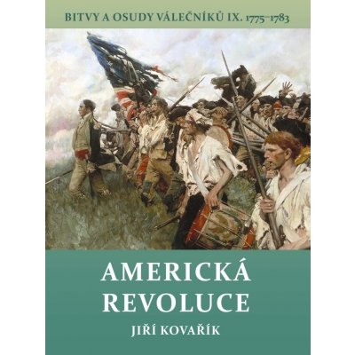 Americká revoluce - Bitvy a osudy válečníků IX. 1775-1783 - Kovařík Jiří – Hledejceny.cz