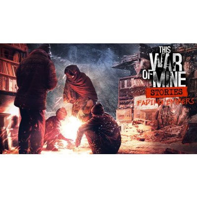 This War of Mine: Stories - Fading Embers – Hledejceny.cz