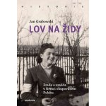 Lov na Židy - Zrada a vražda v Němci okupovaném Polsku - Jan Grabowski – Hledejceny.cz