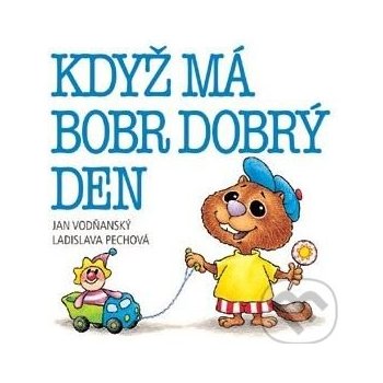 Když má bobr dobrý den - Jan Vodňanský, Ladislava Pechová