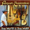 Hudba Fairport Convention - Wood & The Wire CD