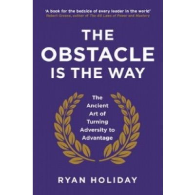 The Obstacle is the Way: The Ancient Art of T... - Ryan Holiday