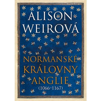 Normanské královny Anglie 1066-1167 - Alison Weir