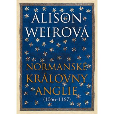 Normanské královny Anglie 1066-1167 - Alison Weir – Hledejceny.cz