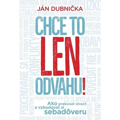 Chce to len odvahu!: Ako prekonať strach a vybudovať si sebadôveru - Ján Dubnička – Hledejceny.cz
